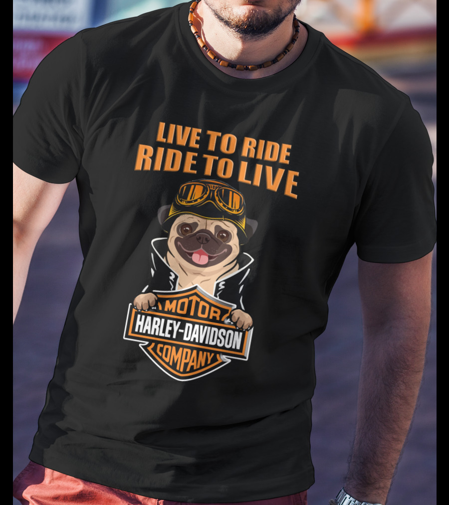 Live To Ride Ride To Live Harley Davidson Motor Company Pug T-Shirt