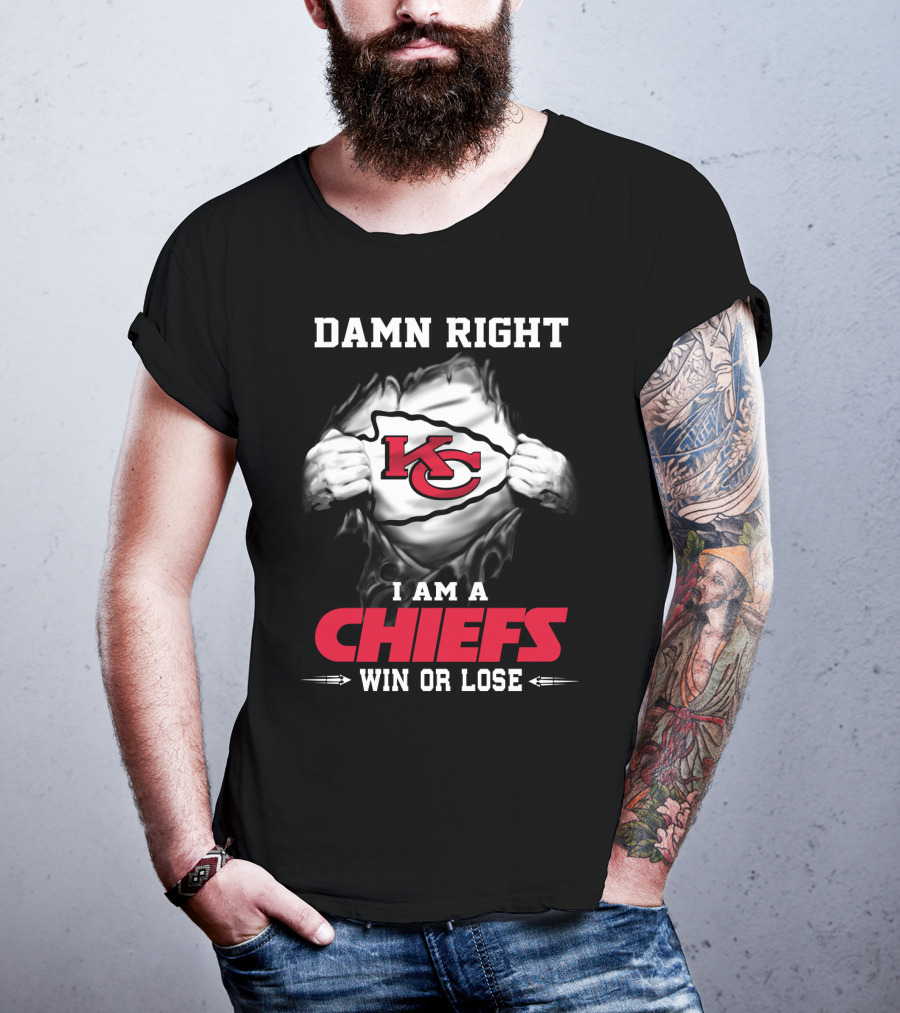 Damn Right I Am A Chiefs Win Or Lose T-Shirt