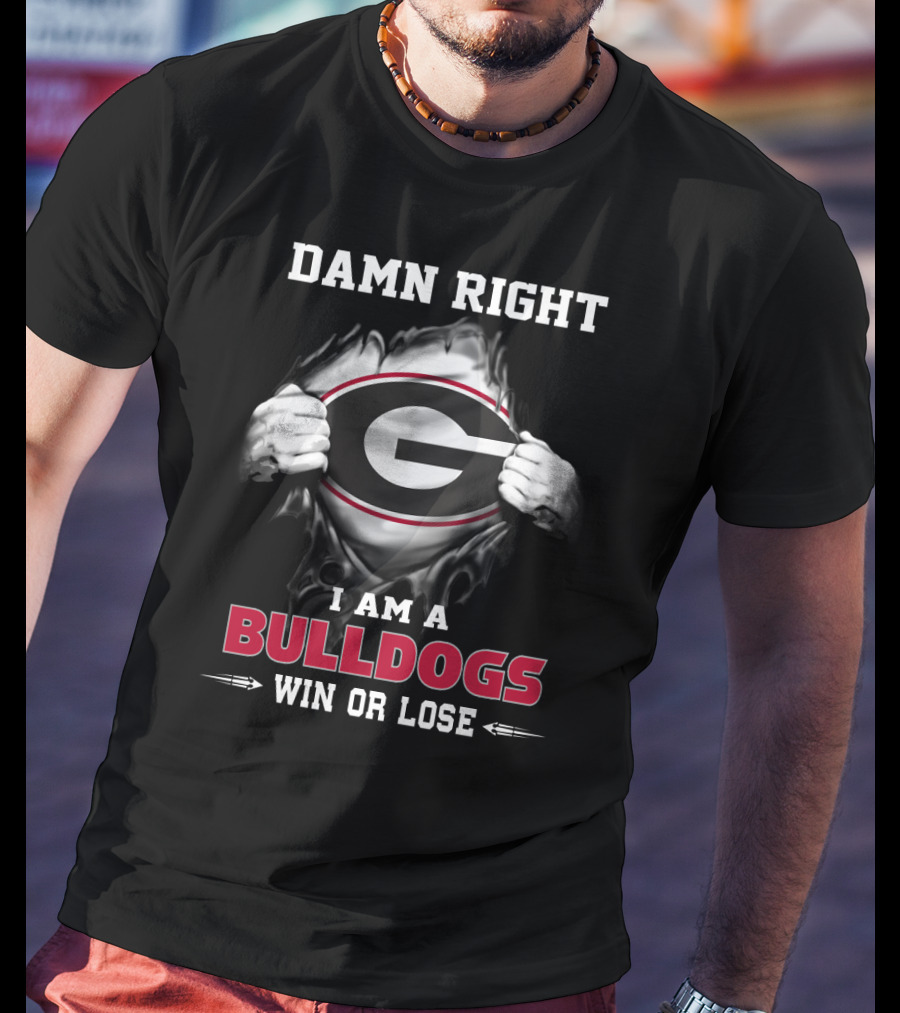 Damn Right I Am A Georgia Bulldogs Win Or Lose T-Shirt