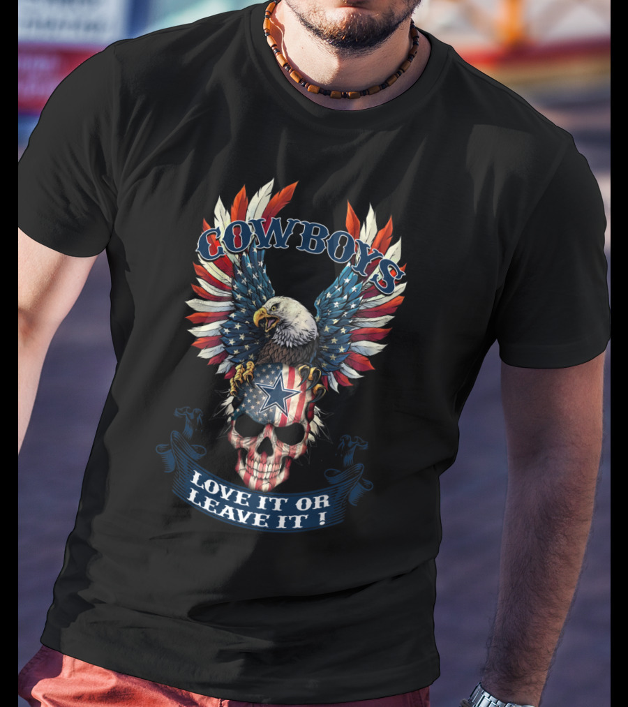 Cowboys Eagle Flag Skull Love It Or Leave It T-Shirt