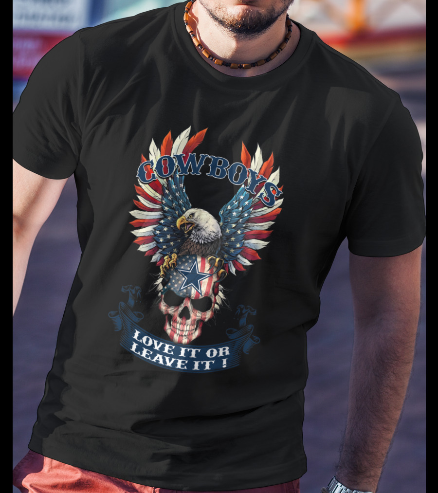 Cowboys Love It Or Leave It American Eagle Skull T-Shirt
