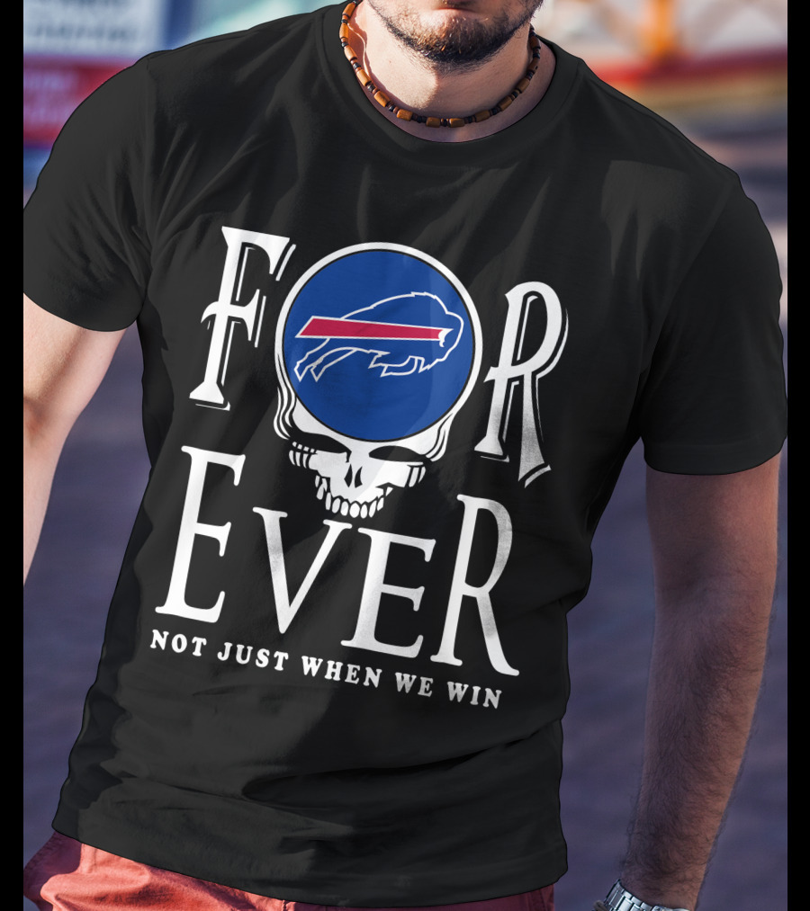 Buffalo Bills Forever Not Just When We Win T-Shirt