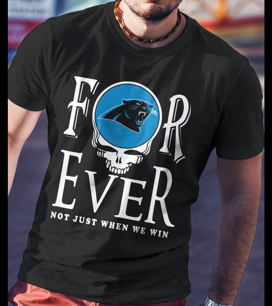 Carolina Panthers Forever Not Just When We Win T-Shirt