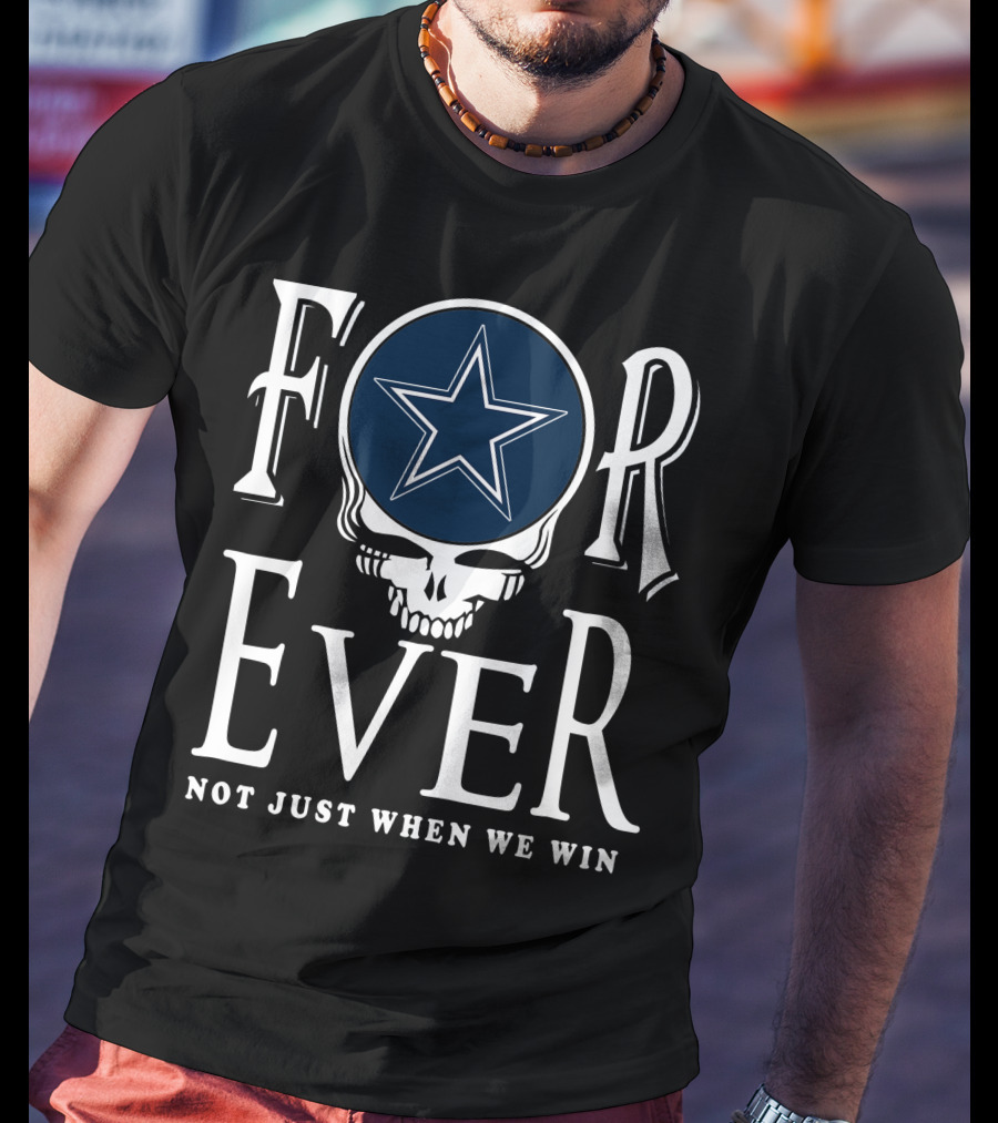 Dallas Cowboys Forever Not Just When We Win T-Shirt
