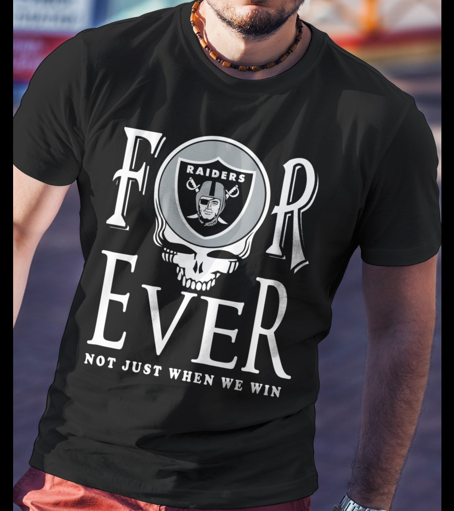 Las Vegas Raiders For Ever Not Just When We Win T-Shirt