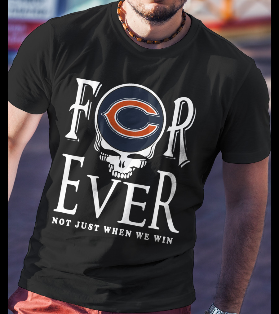 Forever Chicago Bears Not Just When We Win T-Shirt