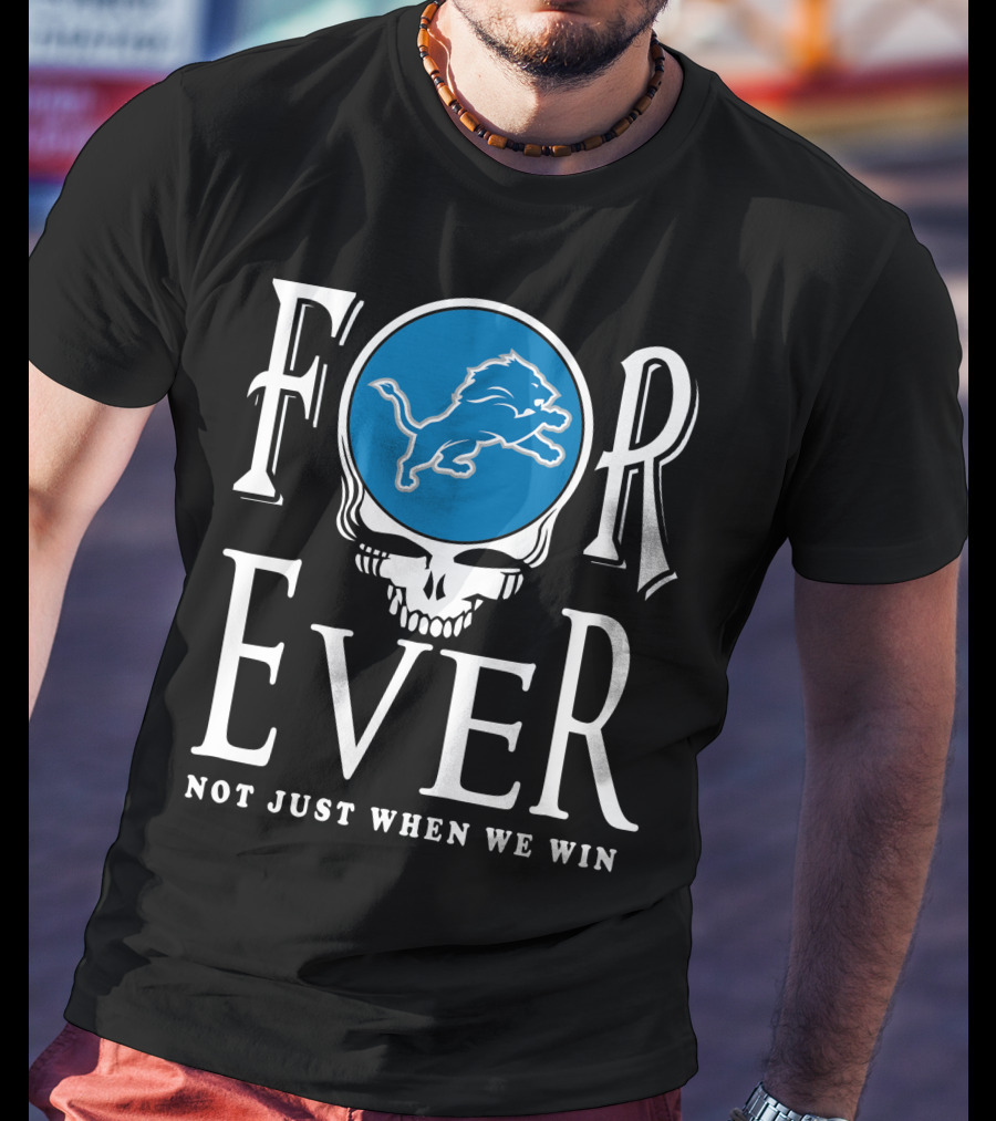 Forever Detroit Lions Not Just When We Win T-Shirt