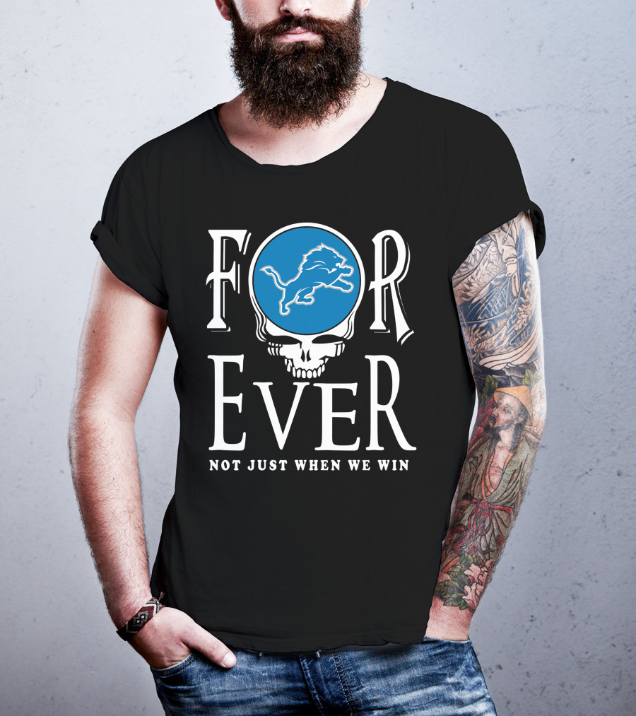 Forever Detroit Lions Not Just When We Win T-Shirt