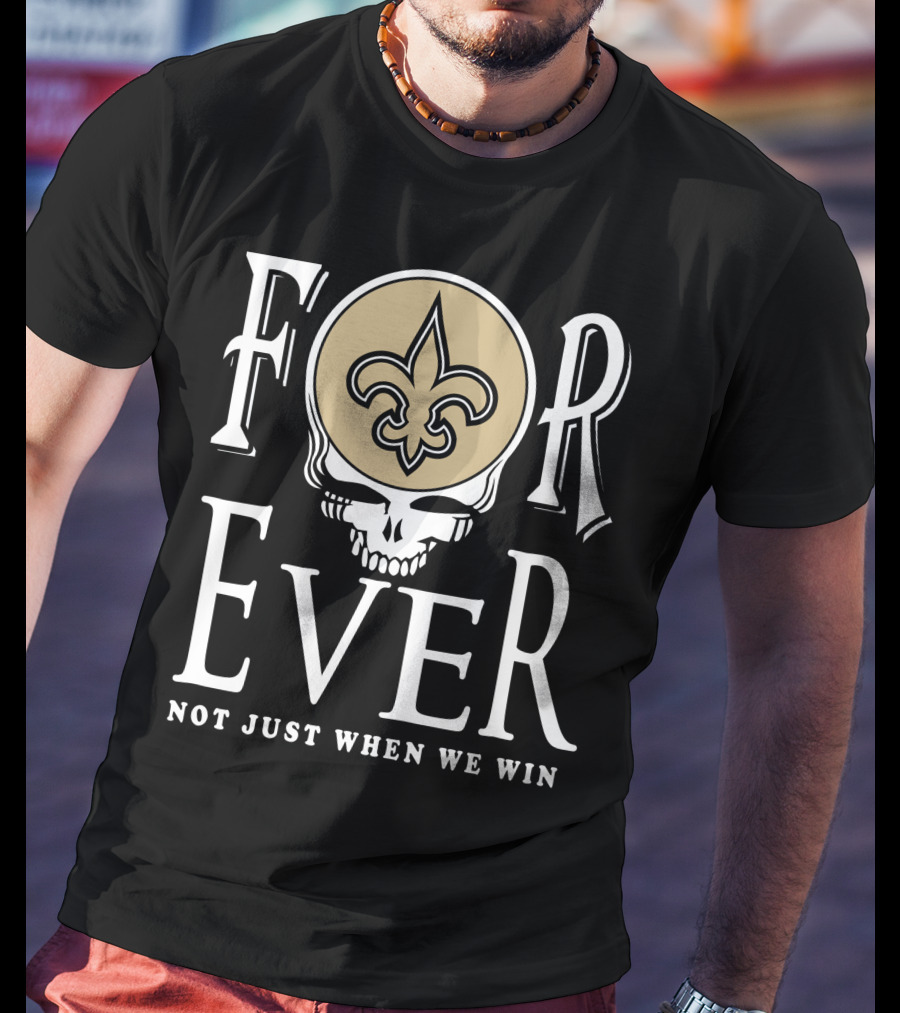 New Orleans Saints Forever Not Just When We Win Skull Fleur-De-Lis T-Shirt