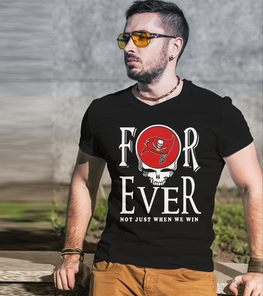 For Ever Not Just When We Win 30 Tampa Bay Buccaneers T-Shirt
