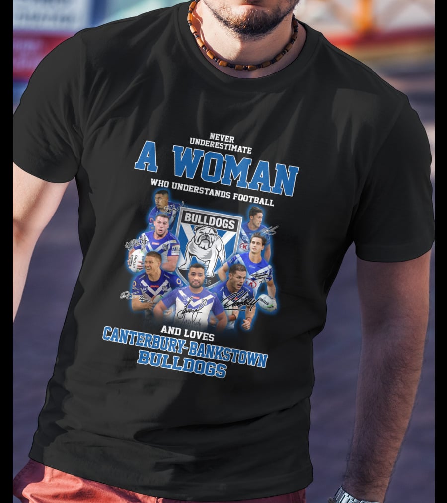 Never Underestimate A Woman Who Understands Football And Loves Canterbury-Bankstown Bulldogs T-Shirt