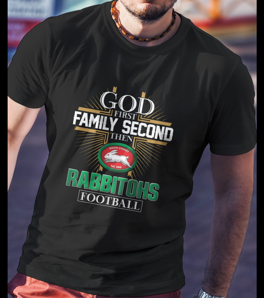 God First Family Second Then South Sydney Rabbitohs Football T-Shirt