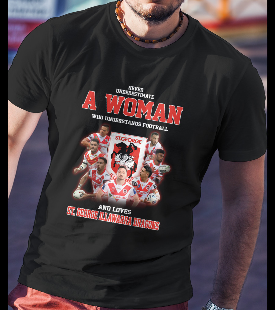 Never Underestimate A Woman Who Understands Football And Loves St. George Illawarra Dragons T-Shirt