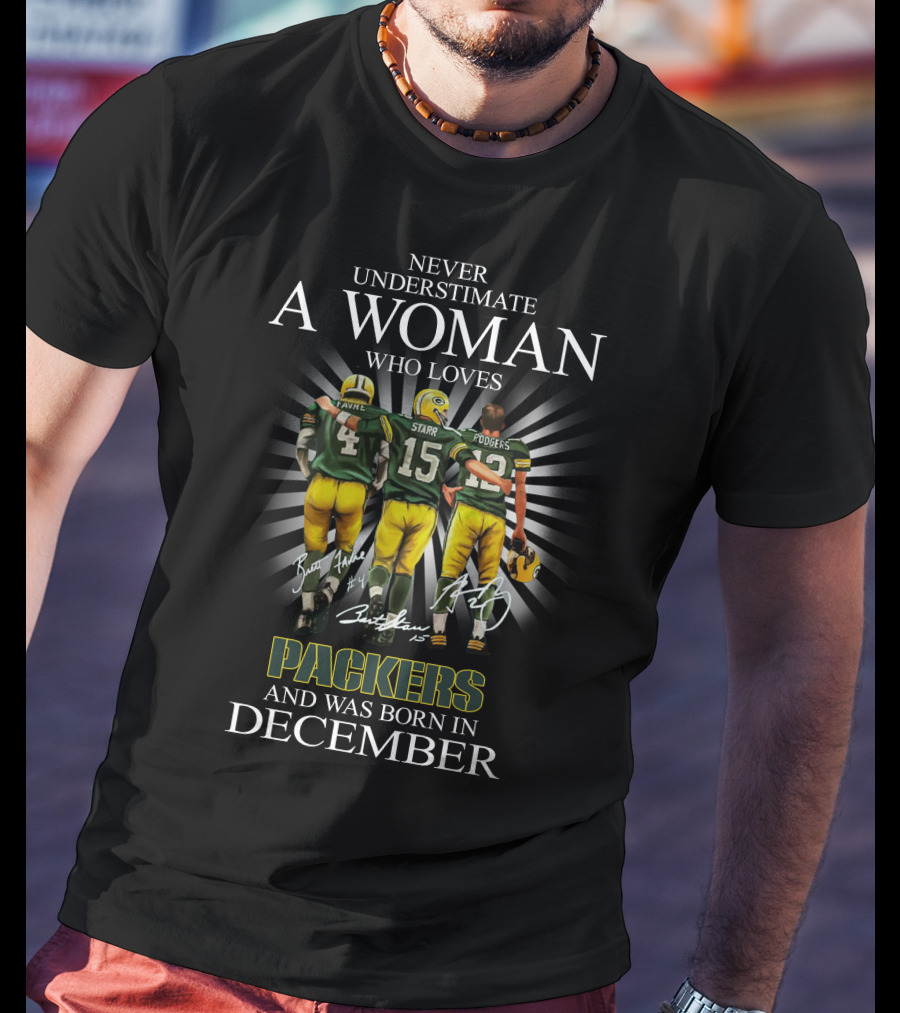 Never Underestimate A Woman Who Loves Packers Legends Favre Starr Rodgers Born In December T-Shirt
