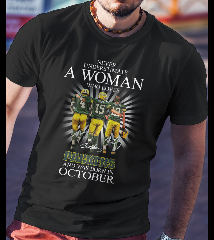 Never Underestimate A Woman Born In October Who Loves Packers Legends Favre Starr Rodgers T-Shirt