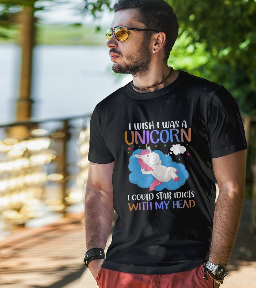 I Wish I Was A Unicorn I Could Stab Idiots With My Head T-Shirt