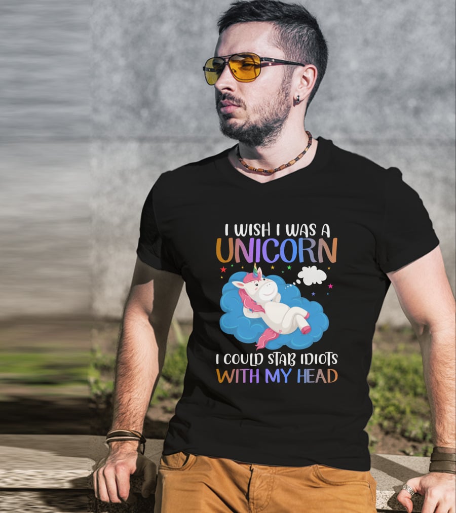 I Wish I Was A Unicorn I Could Stab Idiots With My Head T-Shirt