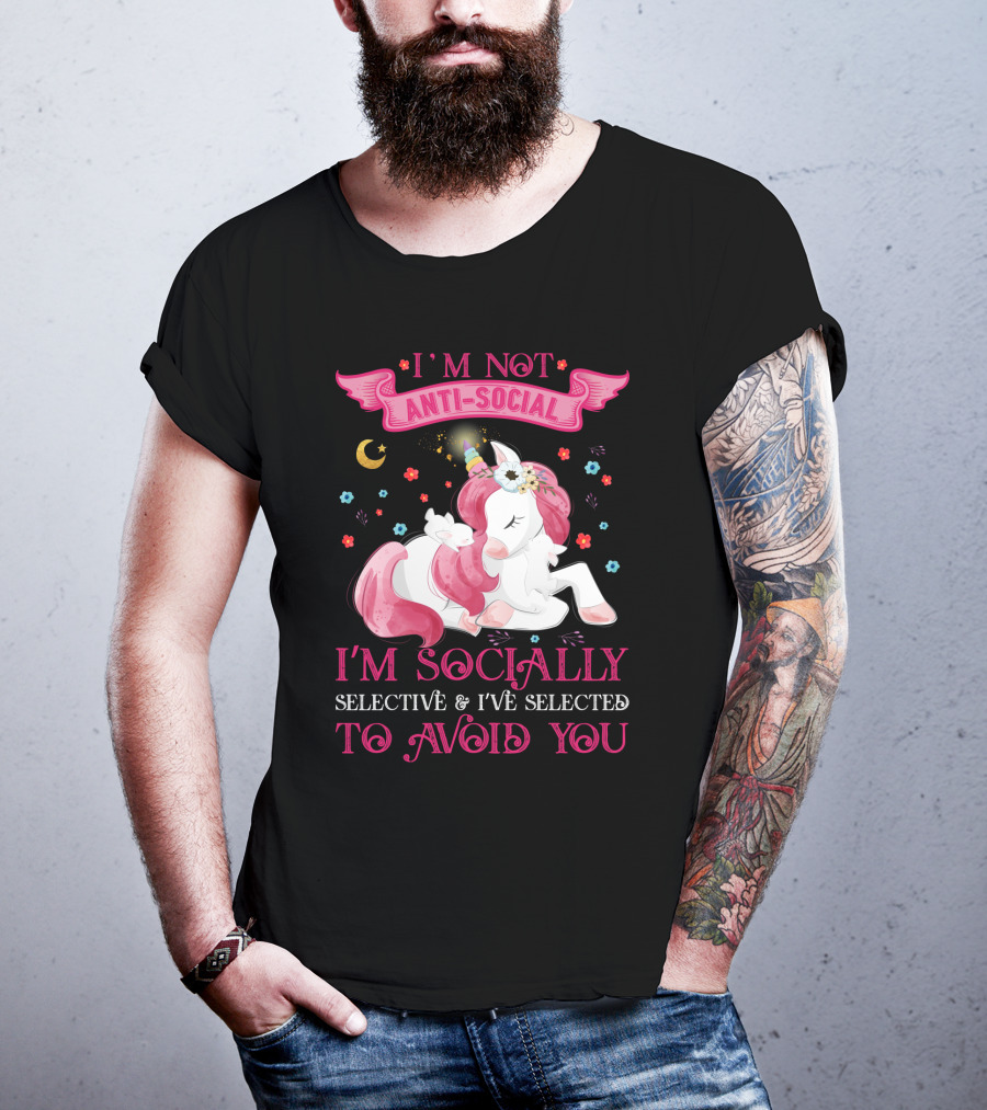 I'm Not Anti-Social Unicorn I'm Socially Selective And I've Selected To Avoid You T-Shirt
