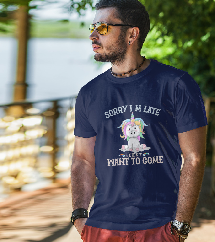 Sorry I'm Late I Didn't Want To Come Unicorn With Rainbow Mane T-Shirt