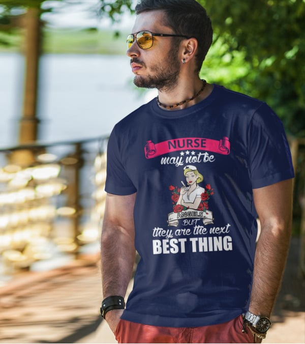 Nurse May Not Be Angels But They Are The Next Best Thing T-Shirt