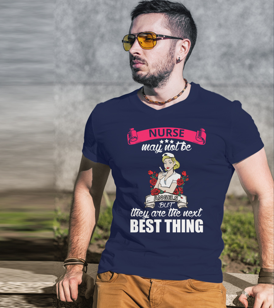 Nurse May Not Be Angels But They Are The Next Best Thing T-Shirt