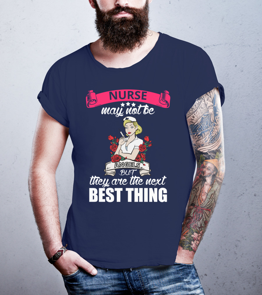 Nurse May Not Be Angels But They Are The Next Best Thing T-Shirt