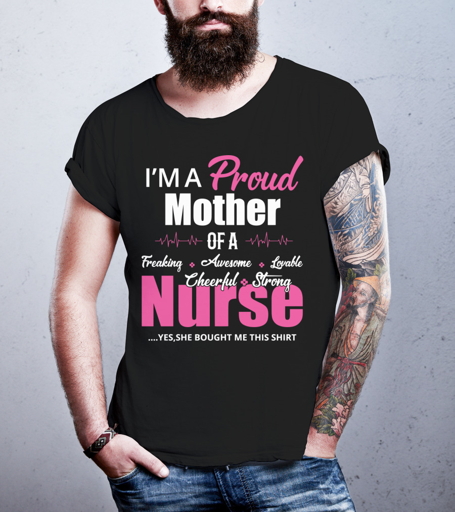 I'M A Proud Mother Of A Freaking Awesome Lovable Cheerful Strong Nurse T-Shirt