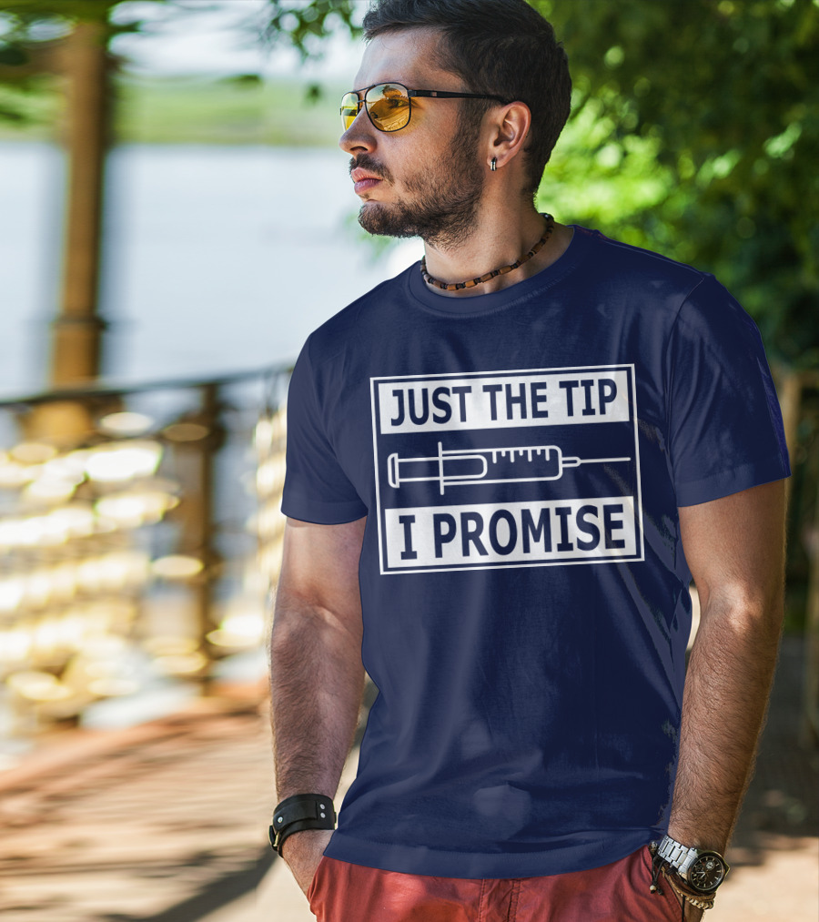Just The Tip I Promise Syringe Humor T-Shirt