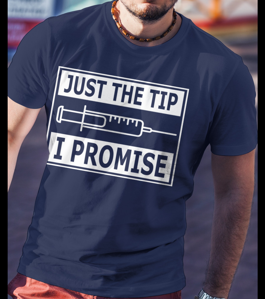 Just The Tip I Promise Syringe Humor T-Shirt