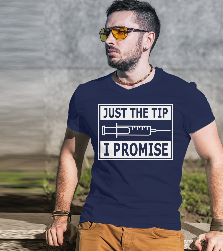 Just The Tip I Promise Syringe Humor T-Shirt