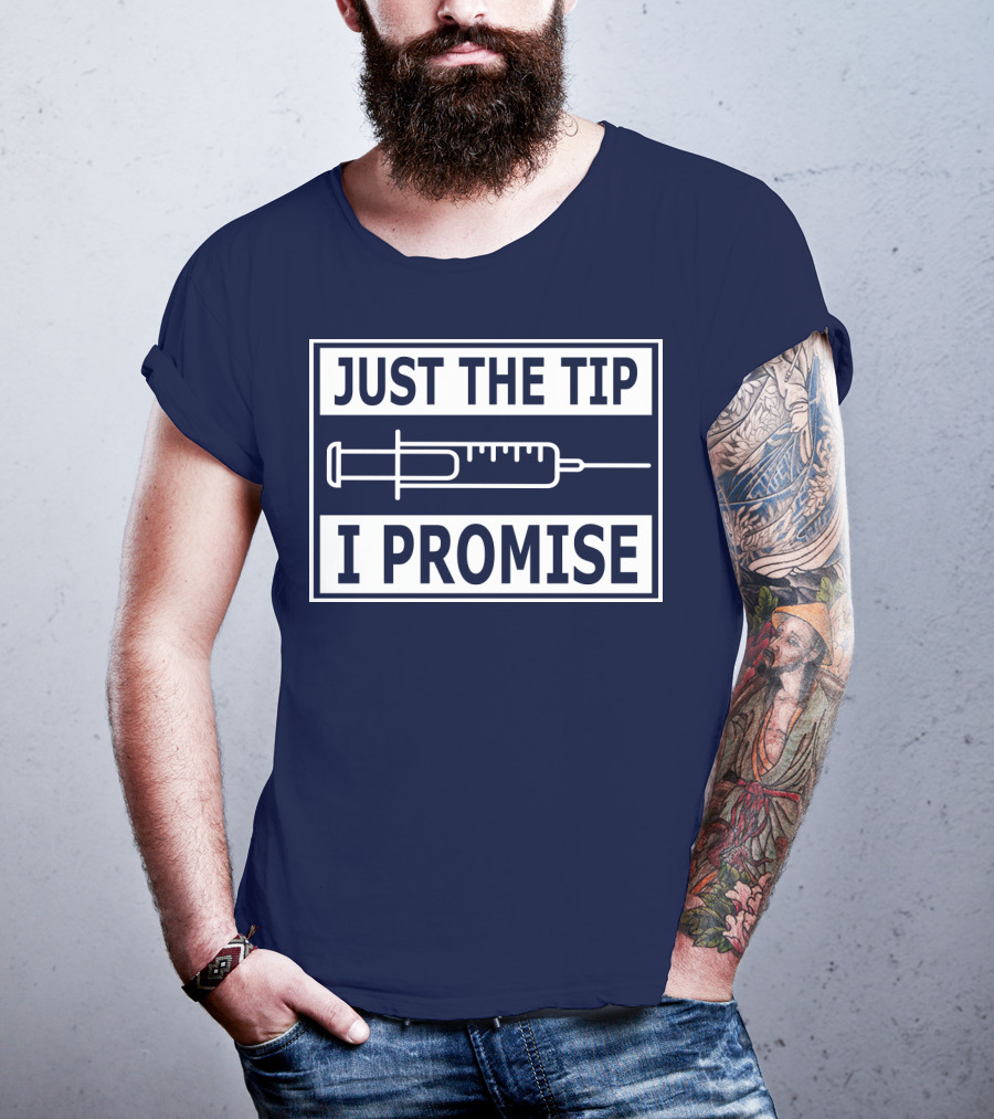 Just The Tip I Promise Syringe Humor T-Shirt