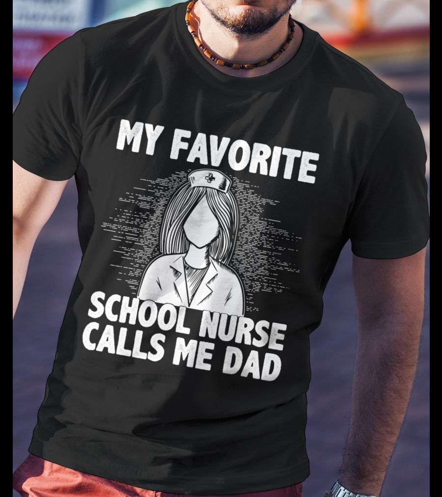 My Favorite School Nurse Daughter Calls Me Dad T-Shirt