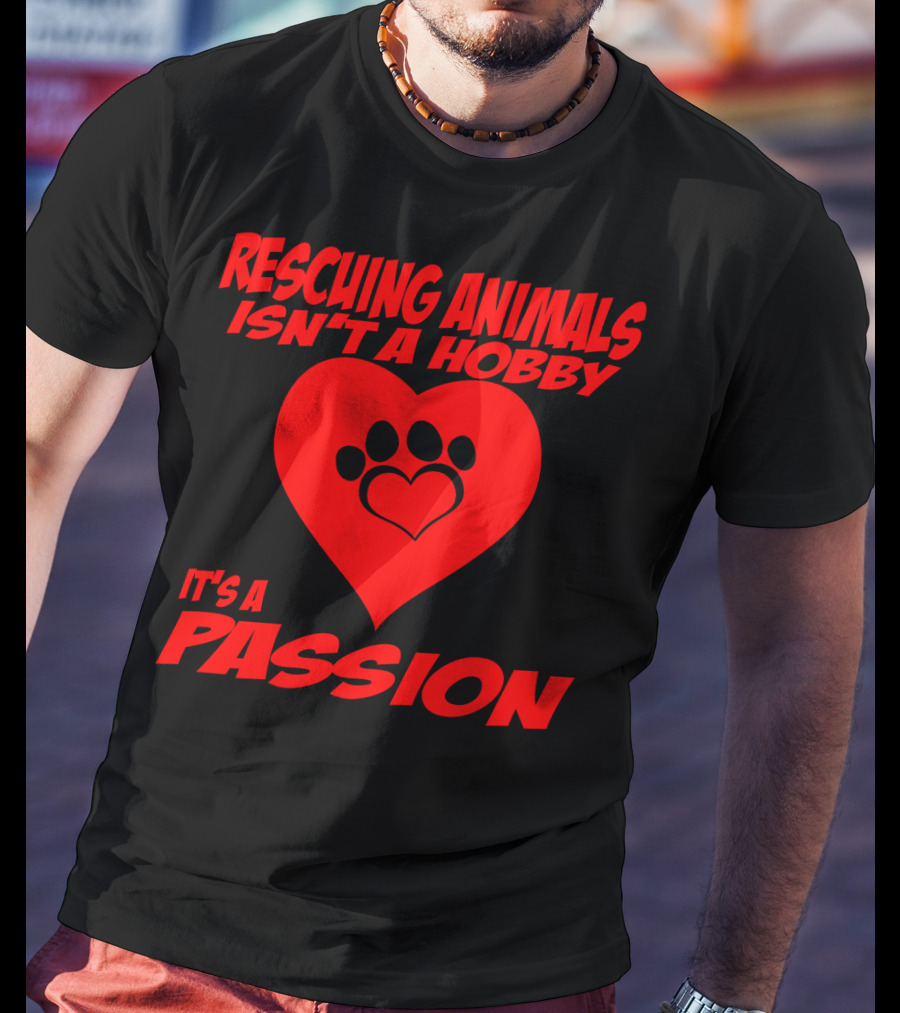 Rescuing Animals Isn't A Hobby It's A Passion Heart Paw Prints T-Shirt