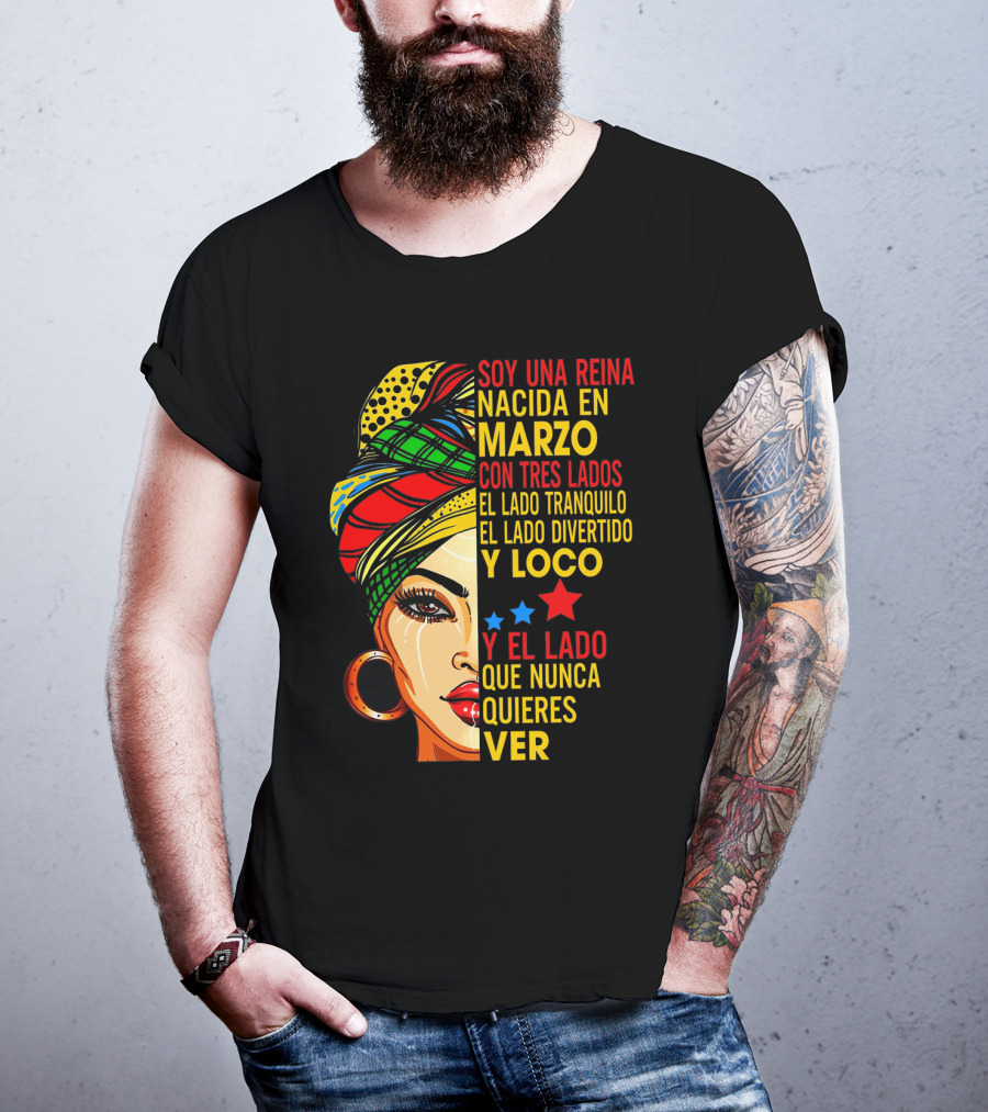 Soy Una Reina Nacida En Marzo Con Tres Lados — El Lado Tranquilo, El Lado Divertido Y Loco, Y El Lado Que Nunca Quieres Ver T-Shirt