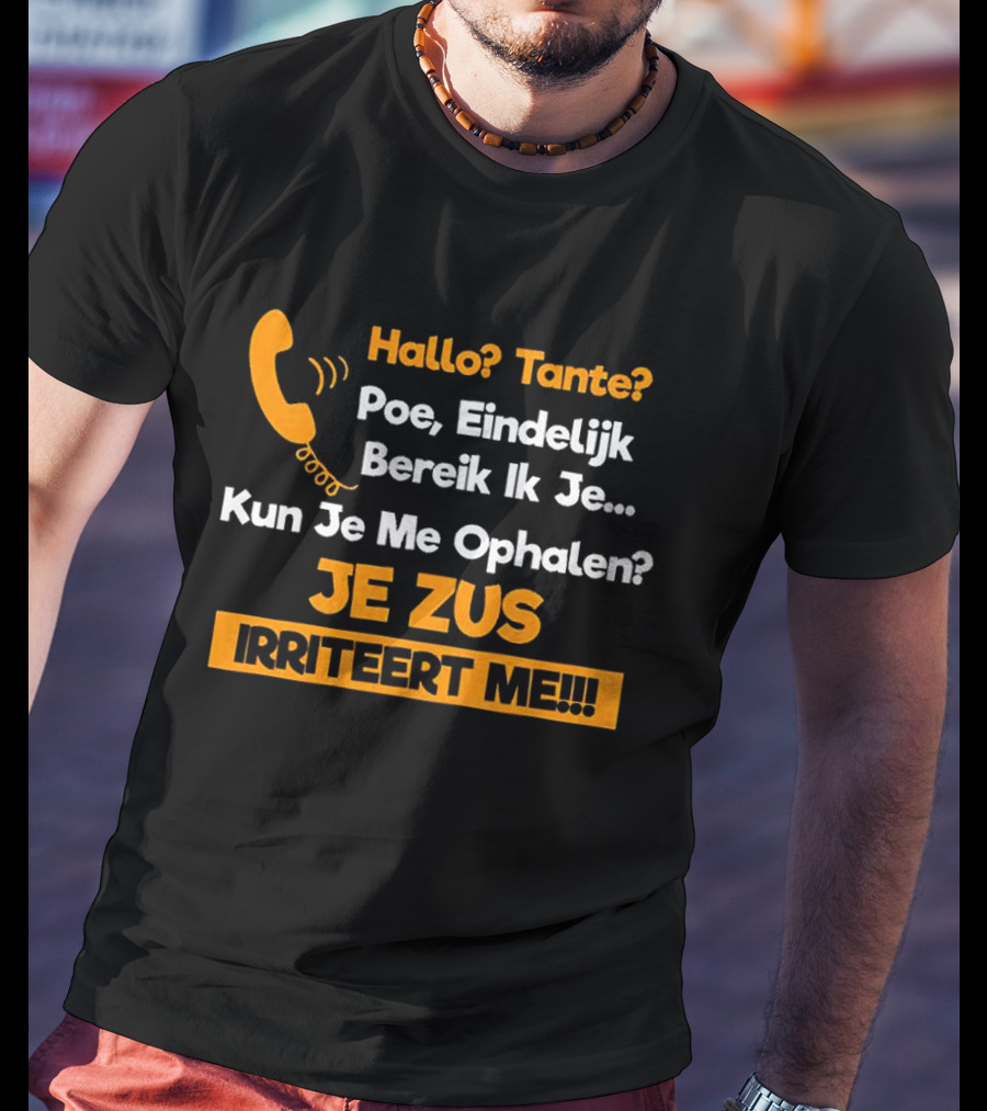 Hallo Tante Poe Eindelijk Bereik Ik Je Kun Je Me Ophalen Je Zus Irriteert Me T-Shirt