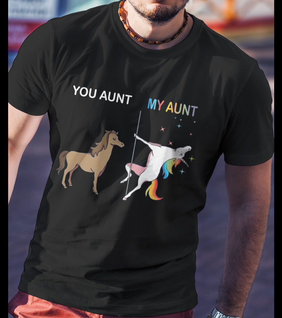 YOU AUNT MY AUNT Unicorn Rainbow Pole Dance T-Shirt