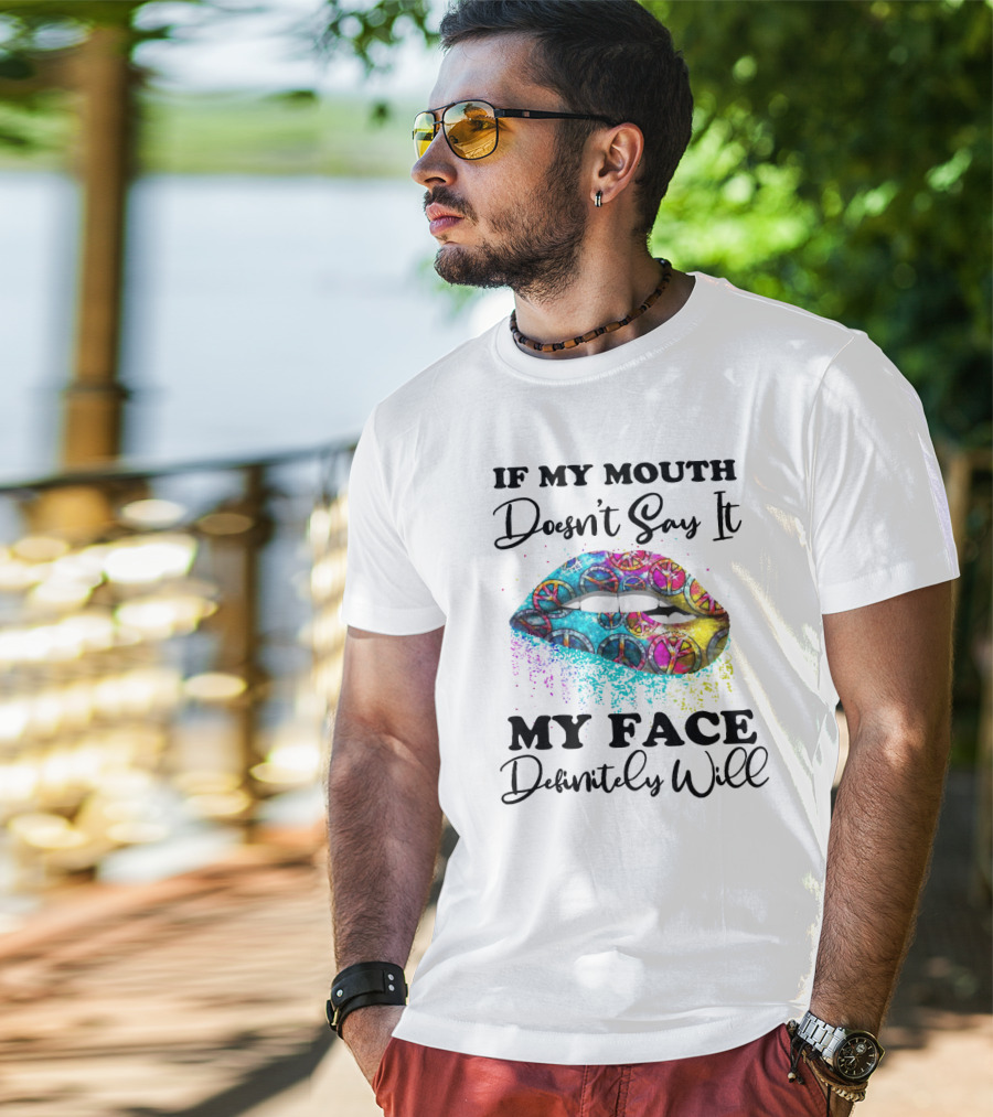 If My Mouth Doesn't Say It My Face Definitely Will Peace Lips Rainbow T-Shirt