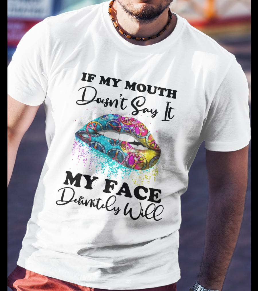 If My Mouth Doesn't Say It My Face Definitely Will Peace Lips Rainbow T-Shirt