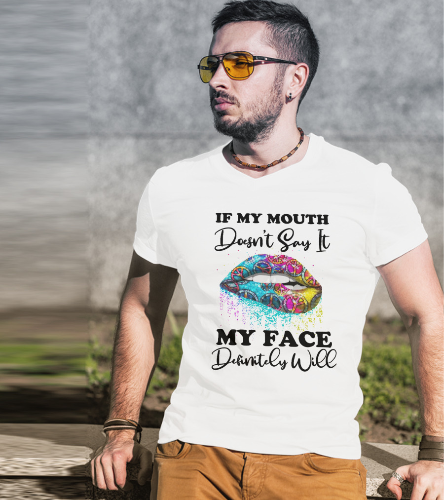 If My Mouth Doesn't Say It My Face Definitely Will Peace Lips Rainbow T-Shirt