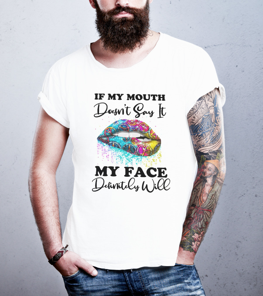 If My Mouth Doesn't Say It My Face Definitely Will Peace Lips Rainbow T-Shirt