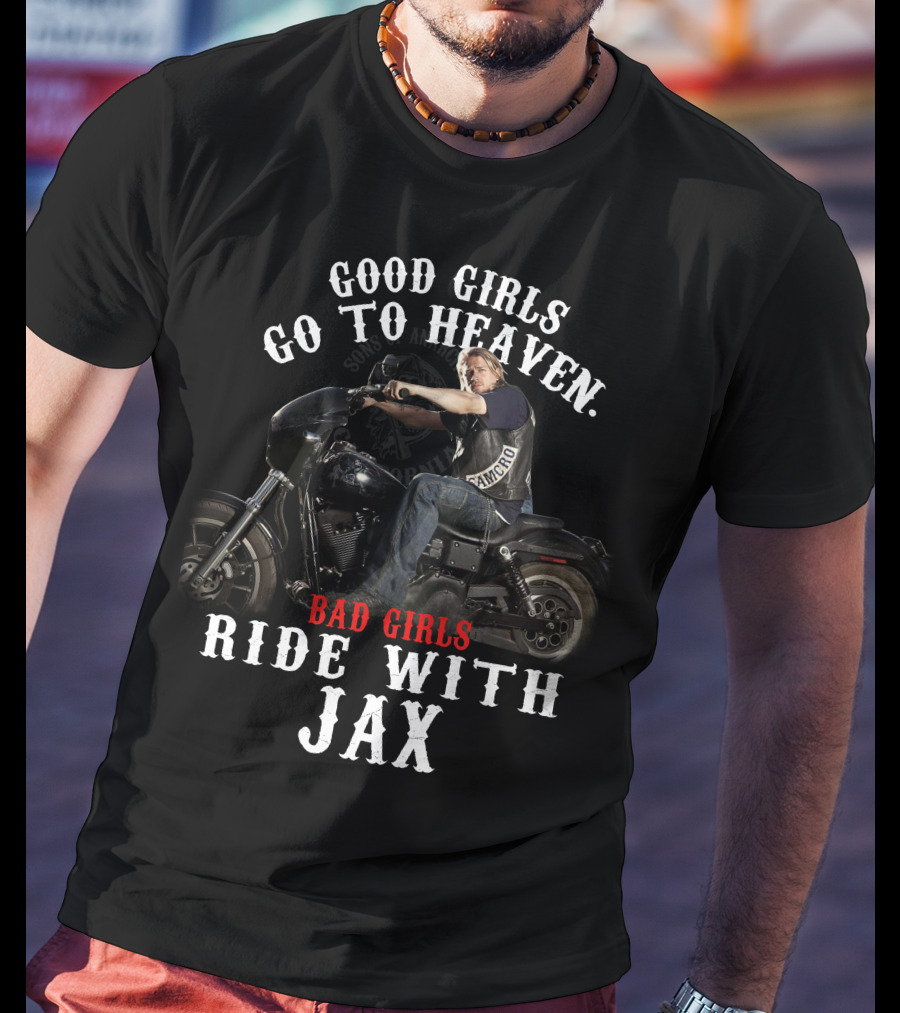 Good Girls Go To Heaven Bad Girls Ride With Jax Sons Of Anarchy T-Shirt