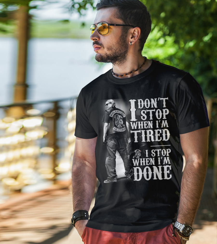 I Don't Stop When I'm Tired Sons Of Anarchy California When I'm Done T-Shirt