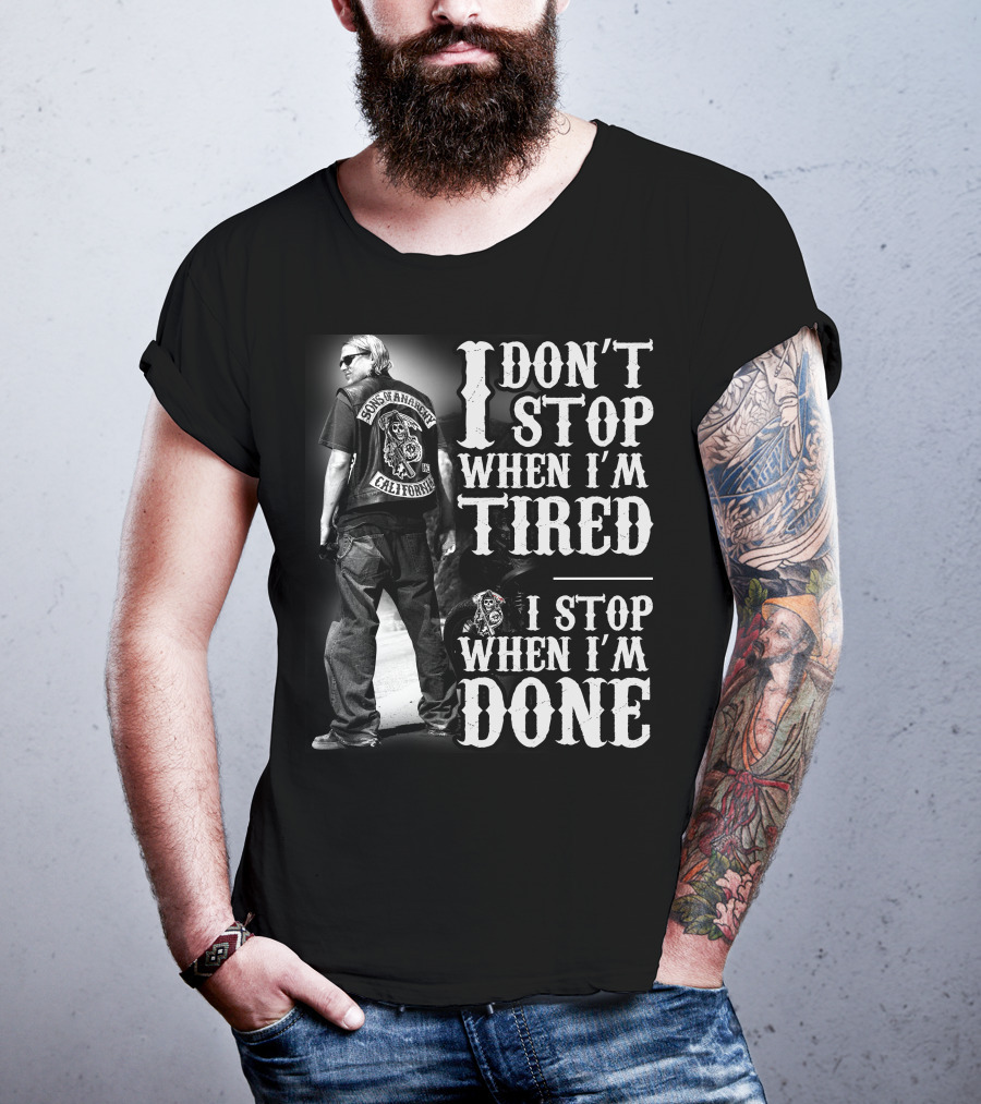 I Don't Stop When I'm Tired Sons Of Anarchy California When I'm Done T-Shirt