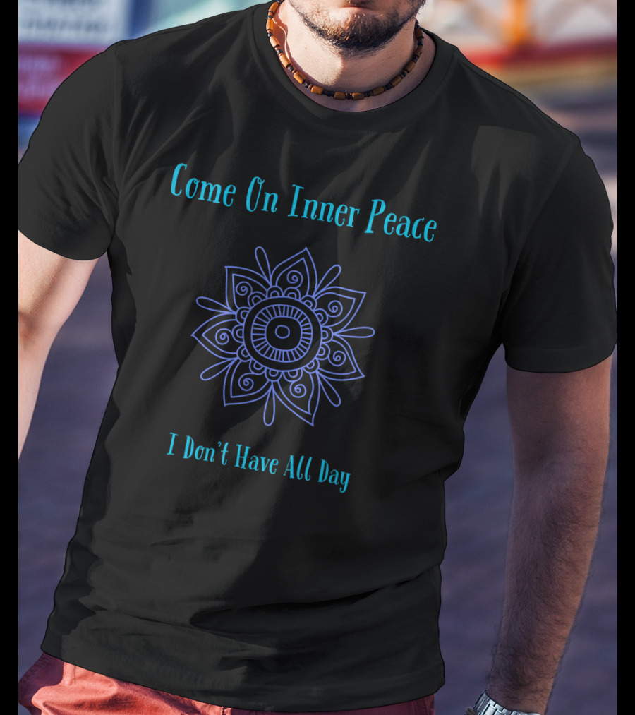 Come On Inner Peace I Don't Have All Day Yoga Mandala T-Shirt
