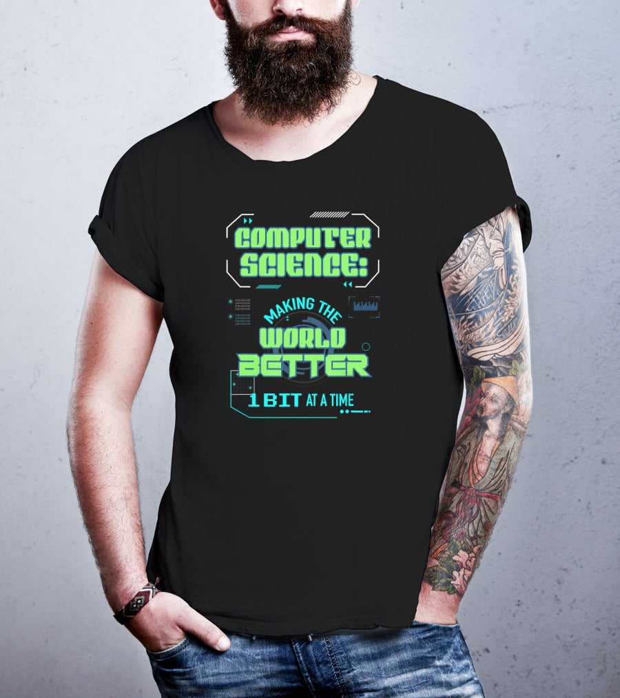Computer Science: Making The World Better 1 Bit At A Time T-Shirt