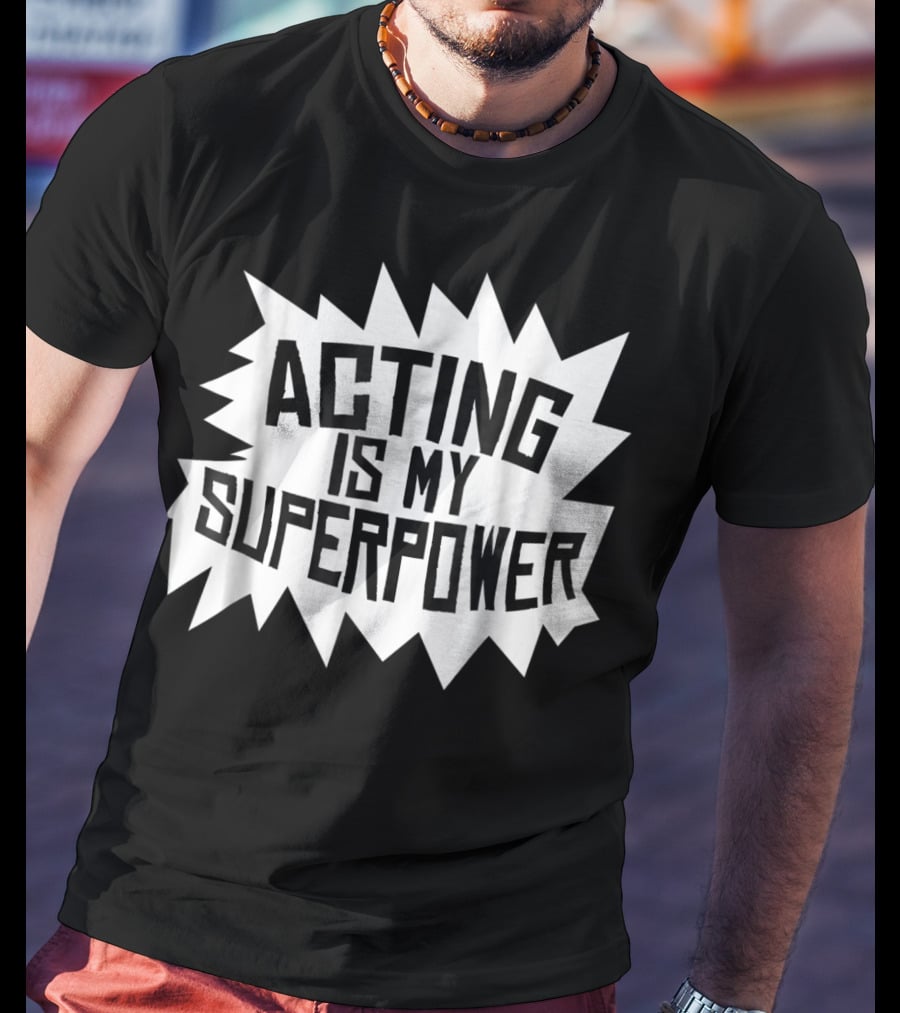 Acting Is My Superpower T-Shirt