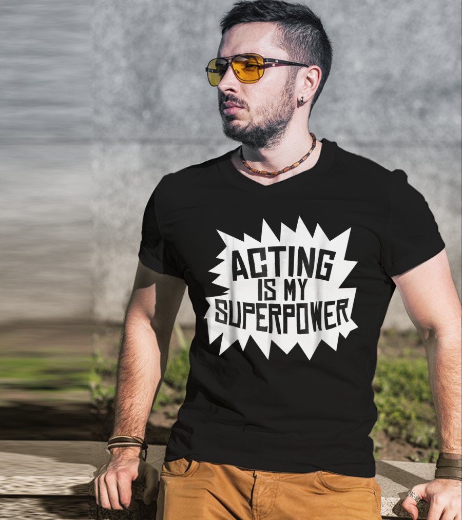 Acting Is My Superpower T-Shirt