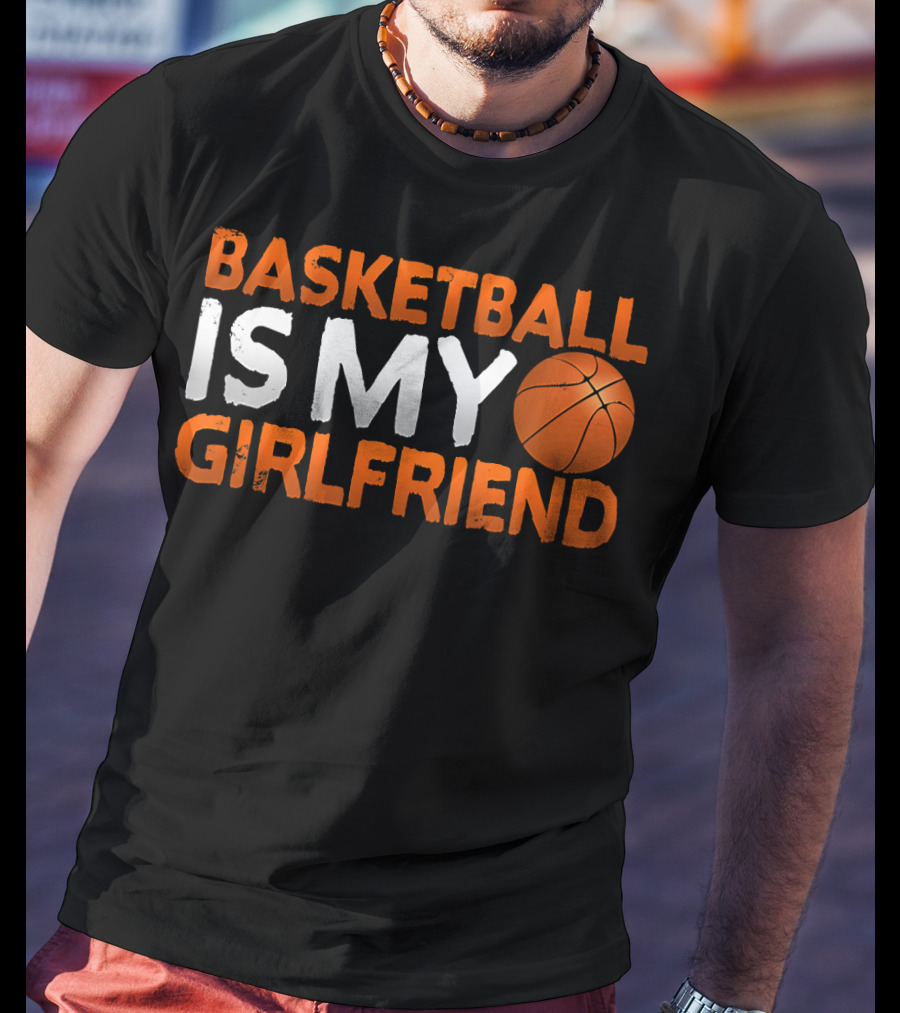 Basketball Is My Girlfriend Basketball Symbol Sport T-Shirt