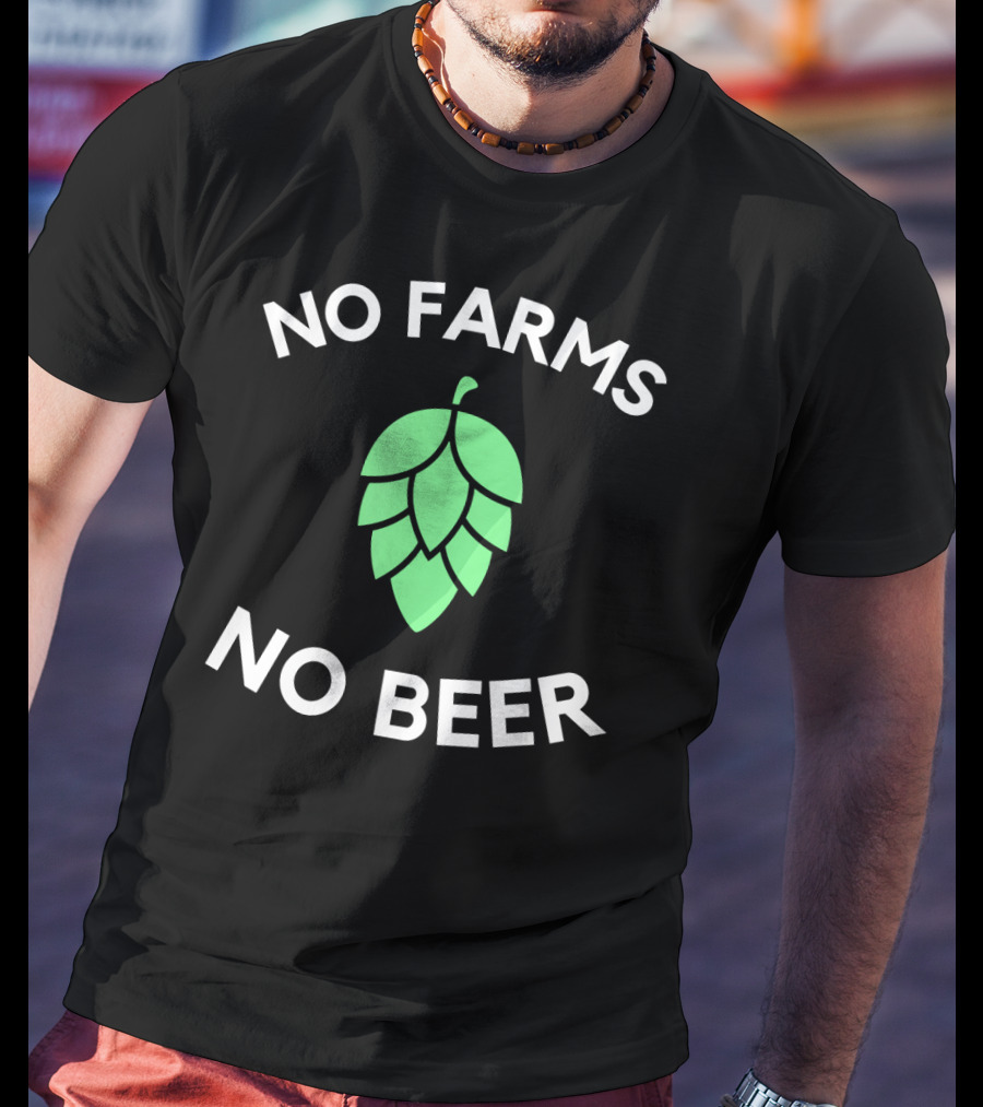 No Farms No Beer Craft Beer Hop Farmer T-Shirt