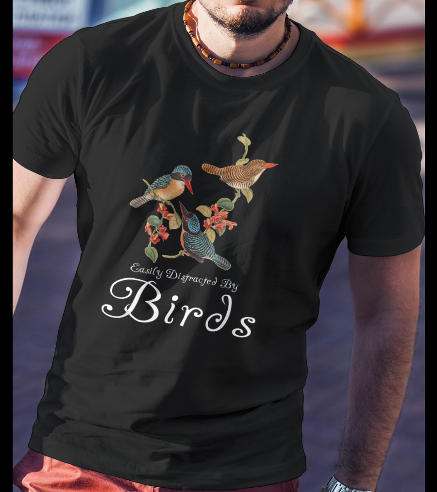Easily Distracted By Birds Cute Bird Lover Sayings Bird T-Shirt